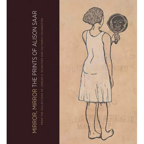 Mirror, Mirror: The Prints of Alison Saar: From the Collections of Jordan D. Schnitzer and His Family Foundation - Hardcover