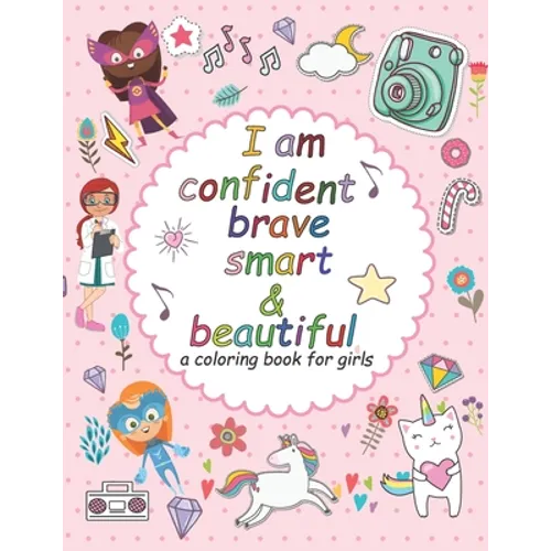I'am confident brave smart and beautiful: a coloring book for girls: Inspirational and motivational coloring book for girls - Paperback