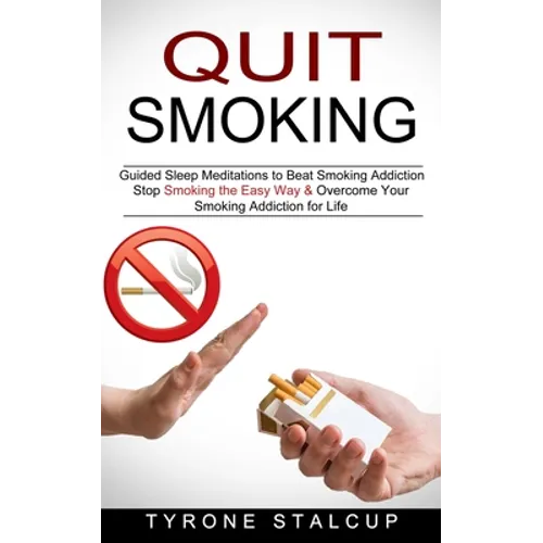 Quit Smoking: Stop Smoking the Easy Way & Overcome Your Smoking Addiction for Life (Guided Sleep Meditations to Beat Smoking Addiction) - Paperback