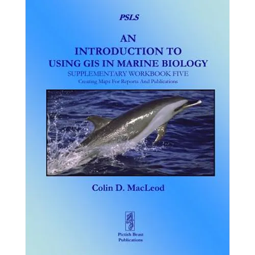 An Introduction to Using GIS in Marine Biology: Supplementary Workbook Five: Creating Maps for Reports and Publications - Paperback