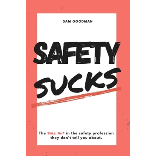 Safety Sucks!: The Bull $H!# in the Safety Profession They Don't Tell You About. - Paperback