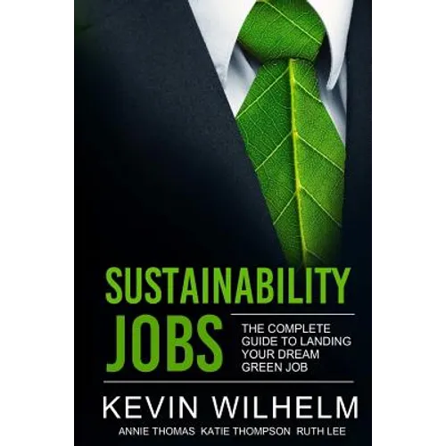 Sustainability Jobs: The Complete Guide to Landing Your Dream Green Job - Paperback