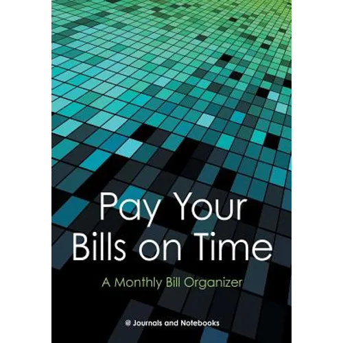 Pay Your Bills on Time. A Monthly Bill Organizer. - Paperback
