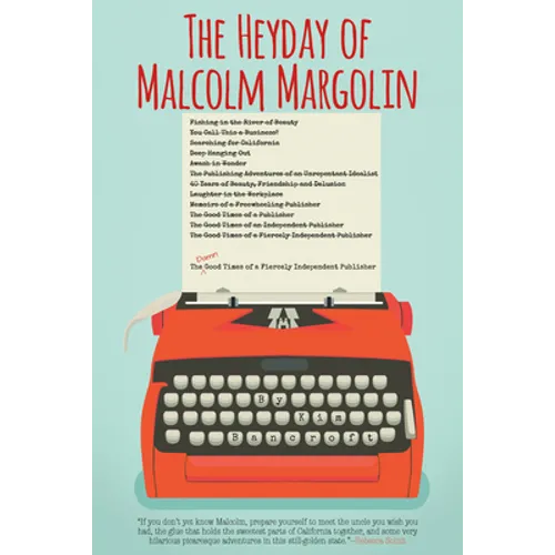 The Heyday of Malcolm Margolin: The Damn Good Times of a Fiercely Independent Publisher - Paperback
