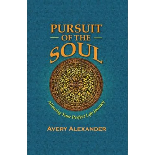Pursuit of the Soul: Allowing Your Perfect Life Journey - Paperback