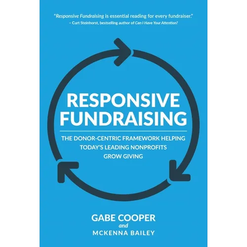 Responsive Fundraising: The Donor-Centric Framework Helping Today's Leading Nonprofits Grow Giving - Hardcover