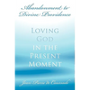 Abandonment to Divine Providence: Loving God in the Present Moment - Paperback