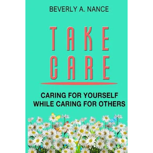 Take Care: Caring for yourself while caring for others - Paperback