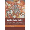 Matrika Yogini Tantra: Revelation of the Ashta Matrikas - Paperback