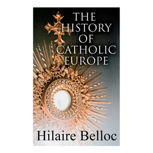 The History of Catholic Europe: Europe and the Faith & Survivals and New Arrivals: The Old and New Enemies of the Catholic Church - Paperback