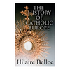 The History of Catholic Europe: Europe and the Faith & Survivals and New Arrivals: The Old and New Enemies of the Catholic Church - Paperback