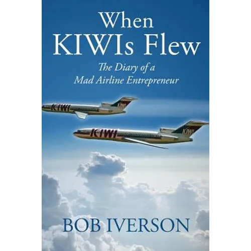 When KIWIs Flew: The Diary of a Mad Airline Entrepreneur - Paperback