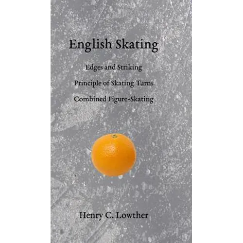 English Skating: Edges and Striking; Principle of Skating Turns; Combined Figure-Skating - Hardcover