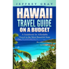Hawaii Travel Guide on a Budget: A Guidebook for Affordable Travel in the Most Beautiful State - Paperback