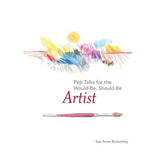 Pep Talks for the Would-Be, Should-Be Artist - Hardcover
