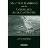 Manifest Manhood and the Antebellum American Empire - Paperback