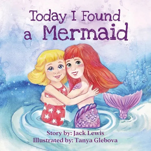 Today I Found a Mermaid: A magical children's story about friendship and the power of imagination - Paperback