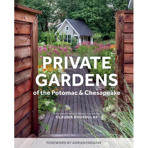Private Gardens of the Potomac and Chesapeake: Washington, DC, Maryland, Northern Virginia - Hardcover