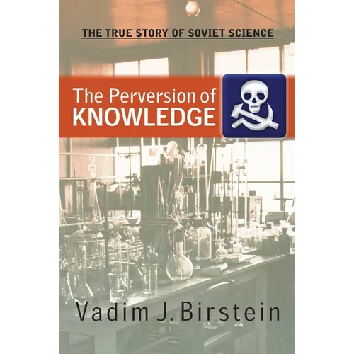 The Perversion of Knowledge: The True Story of Soviet Science - Paperback