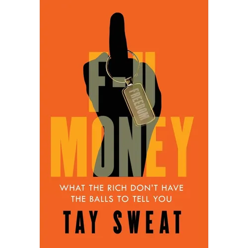 F-U Money: What the Rich Don't Have the Balls to Tell You - Hardcover
