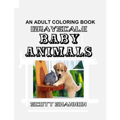 An Adult Coloring Book - Grayscale Baby Animals - Paperback