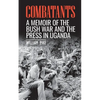 Combatants: A memoir of the Bush War and the press in Uganda - Paperback