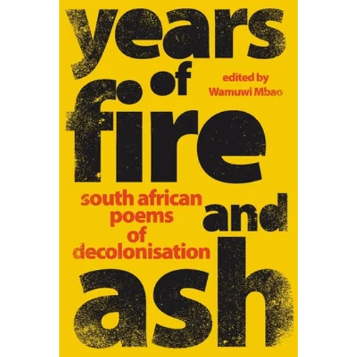 YEARS OF FIRE AND ASH - South African Poems of Decolonisation - Paperback