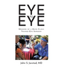 Eye to Eye: Memoirs of a Mayo Clinic-Trained Eye Surgeon - Hardcover