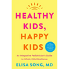 Healthy Kids, Happy Kids: An Integrative Pediatrician's Guide to Whole Child Resilience - Hardcover