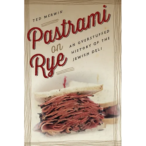 Pastrami on Rye: An Overstuffed History of the Jewish Deli - Hardcover