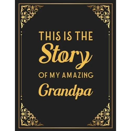 This Is The Story Of My Amazing Grandpa: Memories and Keepsakes for My Grandchildren, Keepsake Interview Book For Grandfathers - Paperback