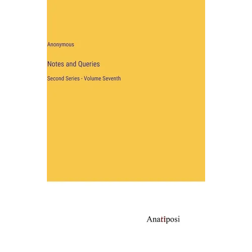 Notes and Queries: Second Series - Volume Seventh - Hardcover