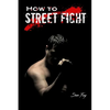How to Street Fight: Street Fighting Techniques for Learning Self-Defense - Paperback
