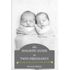 The Holistic Guide to Twin Pregnancy - Paperback