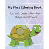 My First Coloring Book: A Coloring Book for Toddlers, Fun with Letters, Numbers, Shapes and Colors - Paperback