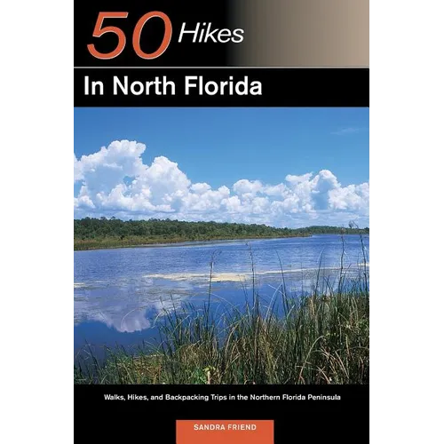 Explorer's Guide 50 Hikes in North Florida: Walks, Hikes, and Backpacking Trips in the Northern Florida Peninsula - Paperback