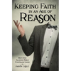 Keeping Faith in an Age of Reason: Refuting Alleged Bible Contradictions - Paperback