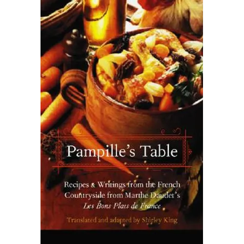 Pampille's Table: Recipes and Writings from the French Countryside from Marthe Daudet's Les Bons Plats de France - Paperback
