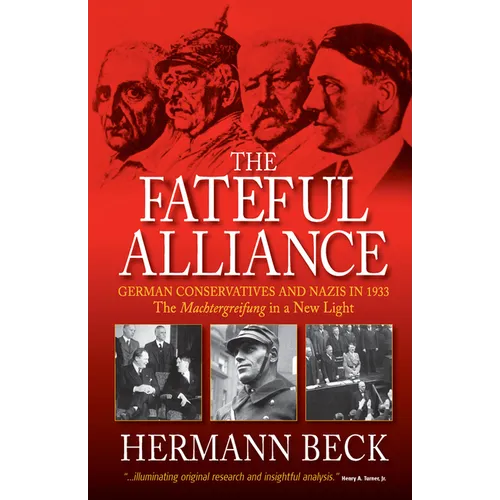 The Fateful Alliance: German Conservatives and Nazis in 1933: The Machtergreifung in a New Light - Paperback