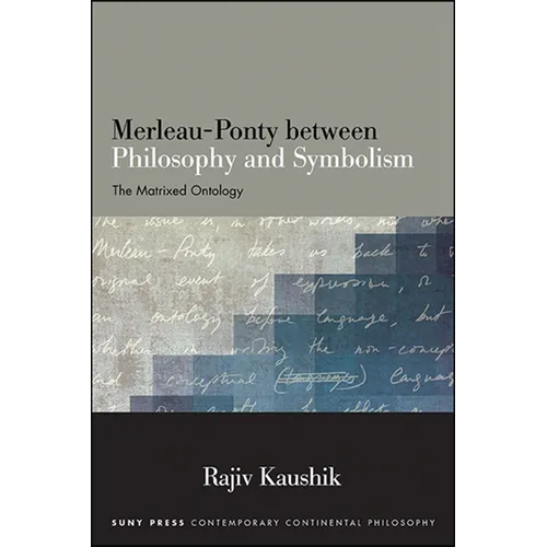 Merleau-Ponty between Philosophy and Symbolism: The Matrixed Ontology - Paperback