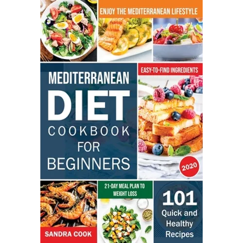 Mediterranean Diet Cookbook For Beginners: 101 Quick and Healthy Recipes with Easy-to-Find Ingredients to Enjoy The Mediterranean Lifestyle (21-Day Me - Paperback