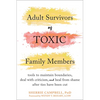 Adult Survivors of Toxic Family Members: Tools to Maintain Boundaries, Deal with Criticism, and Heal from Shame After Ties Have Been Cut - Paperback