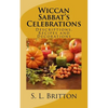 Wiccan Sabbat's Celebrations: Descriptions, Recipes and Decorations - Paperback