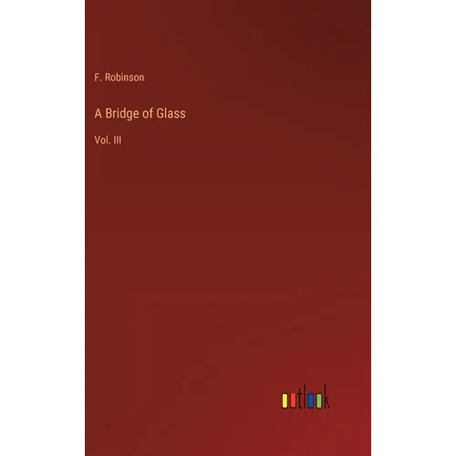 A Bridge of Glass: Vol. III - Hardcover