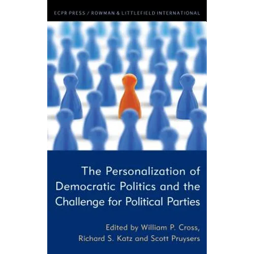 The Personalization of Democratic Politics and the Challenge for Political Parties - Hardcover