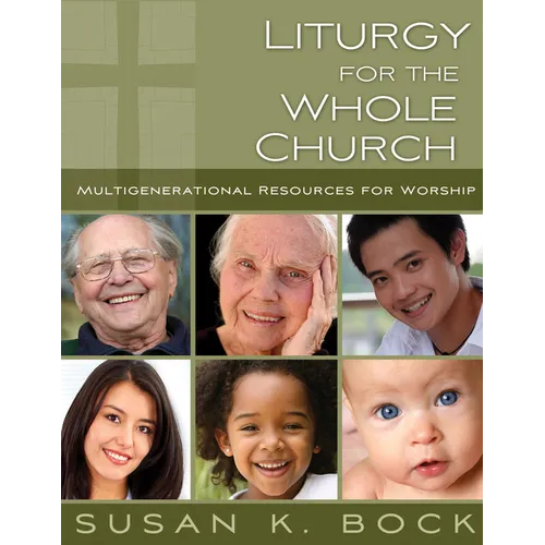 Liturgy for the Whole Church: Resources for Multigenerational Worship - Paperback