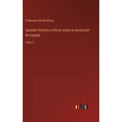 Apuntes histórico-críticos sobre la revolución de España: Tomo 2 - Hardcover