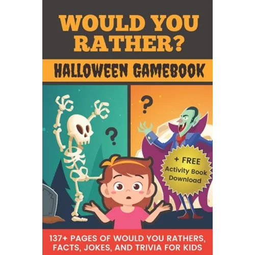 Would You Rather? Halloween Gamebook: 137+ Pages Of Would You Rathers, Facts, Jokes, and Trivia For Kids! - Paperback