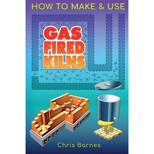 How To Make & Use Gas Fired Kilns - Paperback