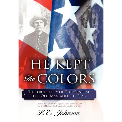 He Kept the Colors: The True Story of the General, the Old Man and the Flag - Hardcover